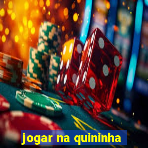 jogar na quininha